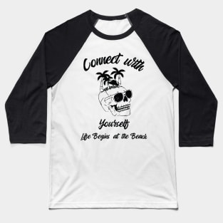 CONNECT WITH YOURSELF: LIFE BEGINS AT THE BEACH Baseball T-Shirt